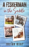 A Fisherman in the Saddle 1913762920 Book Cover