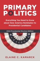Primary Politics: How Presidential Candidates Have Shaped the Modern Nominating System 0815702922 Book Cover