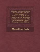 Manuale Del Frutticoltore Italiano Contenente La Descrizione E La Coltivazione Delle Piante Fruttifere Che Allignano in Italia: Unitamente Alla Coltivazione Del Gelso 1294433644 Book Cover