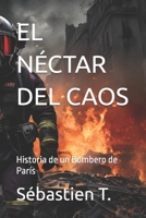 EL NÉCTAR DEL CAOS: Historia de un Bombero de París (Spanish Edition) B0F45CNW86 Book Cover