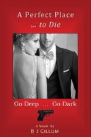 A Perfect Place ... to Die: Go Deep ... Go Dark 1795346809 Book Cover