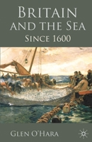 Britain and the Sea: Since 1600 0230218296 Book Cover