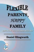Flexible Parents, Happy Family 1452866813 Book Cover