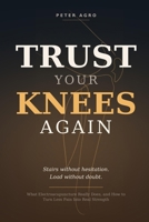 Trust Your Knees Again: What Electroacupuncture Really Does, and How to Turn Less Pain Into Real Strength (The Peter Agro Trilogy) B0HFJ5WTB6 Book Cover