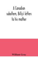 A Canadian Subaltern, Billy's Letters to His Mother 935404056X Book Cover
