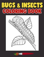 Bugs and Insects Coloring Book: Have a Bundle Of Fun and Joy With This Bugs and Insects Designs Coloring Book Made For Kids Ages 4-8 B08TZK8S52 Book Cover