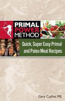 Primal Power Method Meal Guide: Quick, Super Easy Primal and Paleo Meal Recipes 1493553496 Book Cover