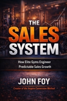The Sales System: How Elite Gyms Engineer Predictable Sales Growth B0GTPW83HR Book Cover