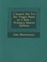 L'Amore Dei Tre Re: Tragic Poem in 3 Acts 1018336249 Book Cover