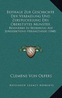 Beitrage Zur Geschichte Der Verfassung Und Zerstuckelung Des Oberstiftes Munster: Besonders In Beziehung Auf Jurisdiktions-Verhaltnisse (1848) 1160317283 Book Cover