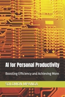 AI for Personal Productivity: Boosting Efficiency and Achieving More (The AI Master Class: From Beginner to Life Transformation) B0F281JZRJ Book Cover