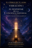 Vibración 1. El despertar de la conciencia individual.: Descubre la luz que la Fuente encendió en ti. Basado de la numerología B0H8ZXSGNN Book Cover