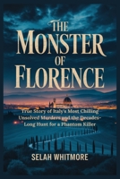 THE MONSTER OF FLORENCE: True Story of Italy's Most Chilling Unsolved Murders and the Decades-Long Hunt for a Phantom Killer B0GDSZFXRD Book Cover