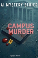 Campus Murder (Book 1) (AI Mystery) B0GY1YZ758 Book Cover