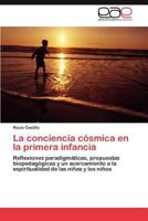 La conciencia cósmica en la primera infancia: Reflexiones paradigmáticas, propuestas biopedagógicas y un acercamiento a la espiritualidad de las niñas y los niños 3846574686 Book Cover