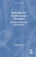 Rationale for Psychosexual Therapies: 100 Key Points and Techniques 1041138881 Book Cover