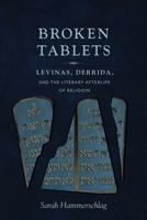 Broken Tablets: Levinas, Derrida, and the Literary Afterlife of Religion 0231170599 Book Cover