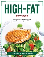 High-Fat Recipes: Recipes For Burning Fat 1804375640 Book Cover