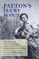 Patton's Lucky Scout - The Adventures of a Forward Observer for General Patton and the Third Army in Europe 1933987103 Book Cover