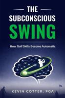 The Subconscious Swing: How Golf Skills Become Automatic B0GZVNQZD6 Book Cover