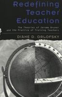 Redefining Teacher Education: The Theories of Jerome Bruner and the Practice of Training Teachers (Rethinking Childhood, Vol. 20) 0820451878 Book Cover