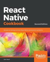 React Native Cookbook: Recipes for solving common React Native development problems, 2nd Edition 1788991923 Book Cover