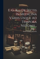 E. G. K. ... De Sectis In Medicina Variis Usque Ad Tempora Neronis... 1272773922 Book Cover