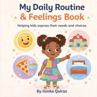 My Daily Routine & Feelings Book: Helping kids express their needs and choices B0GX7PJMQ1 Book Cover