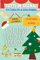 Copione teatrale ...E SE FOSSE TUTTO UN SOGNO?: Spettacolo natalizio per la scuola primaria B0CHL1FMPJ Book Cover