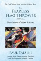 The Fearless Flag Thrower of Lucca: Nine Stories of 1990s Tuscany 1491795263 Book Cover