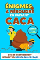 Énigmes à résoudre en faisant Caca: Quiz et Divertissement Intellectuel dans ta Salle de Bain - Comprend des Bonus et des Solutions (French Edition) B0CNXLD27Y Book Cover