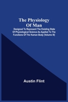 The Physiology Of Man: Designed To Represent The Existing State Of Physiological Science As Applied To The Functions Of The Human Body, Volume 3 9354540031 Book Cover