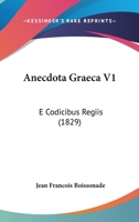 Anecdota Graeca V1: E Codicibus Regiis (1829) 1104024918 Book Cover