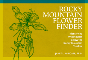 Rocky Mountain Flower Finder: Identifying Wildflowers Below the Rocky Mountain Treeline 0912550503 Book Cover
