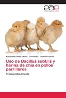 Uso de Bacillus subtilis y harina de chía en pollos parrilleros: Producción Avícola 3639784464 Book Cover