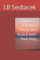 Things to Do on a Hurricane Watch with Your Dog B09HFS946Q Book Cover