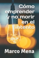 Cómo emprender y no morir en el intento B08F73PNNY Book Cover
