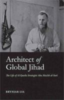Architect of Global Jihad: The Life of Al Qaeda Strategist Abu Mus'ab Al-Suri 023170030X Book Cover