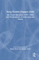 Kang Youwei Engages India: His Travel Narratives (1901-1902) and Predicaments of Civilization and Nation 1032590181 Book Cover