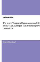 Wir Legen Tangram-Figuren Aus Und Finden Tricks. Das Auslegen Von Umrissfiguren Im Unterricht 3640806816 Book Cover