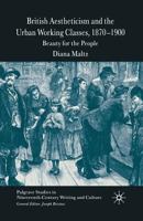 British Aestheticism and the Urban Working Classes, 1870-1900: Beauty for the People (Palgrave Studies in Nineteenth-Century Writing and Culture) 1349523143 Book Cover