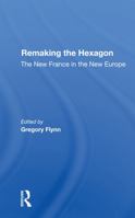 Remaking the Hexagon: The New France in the New Europe 0367285614 Book Cover