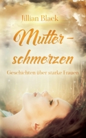 Mutterschmerzen: Geschichten ?ber starke Frauen 3754374540 Book Cover