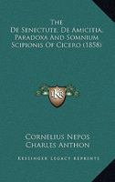 The de Senectute, de Amicitia, Paradoxa and Somnium Scipionis of Cicero 1160856745 Book Cover