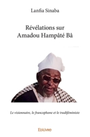 Révélations sur Amadou Hampâté Bâ (French Edition) 2334133760 Book Cover