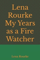 Lena Rourke My Years as a Fire Watcher B0F4KJB5LY Book Cover
