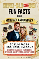 3D Fun Facts – I Do, I Did, I'm Done: Celebrity Marriages That Soared, Stumbled, and Spectacularly Imploded (Mind-blowing Fun facts about marriage and Divorce: "I Now Pronounce You Fun & F*cked".) B0FDX8XGVX Book Cover