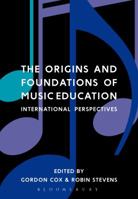 The Origins and Foundations of Music Education: International Perspectives 1474229085 Book Cover