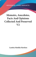 Memoirs, Anecdotes, Facts, and Opinions, Volume 2 1432543695 Book Cover