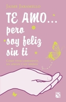 Te amo pero soy feliz sin ti (Autoayuda) (Spanish Edition) 9584232657 Book Cover